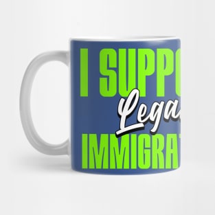 I Support Legal Immigration Mug